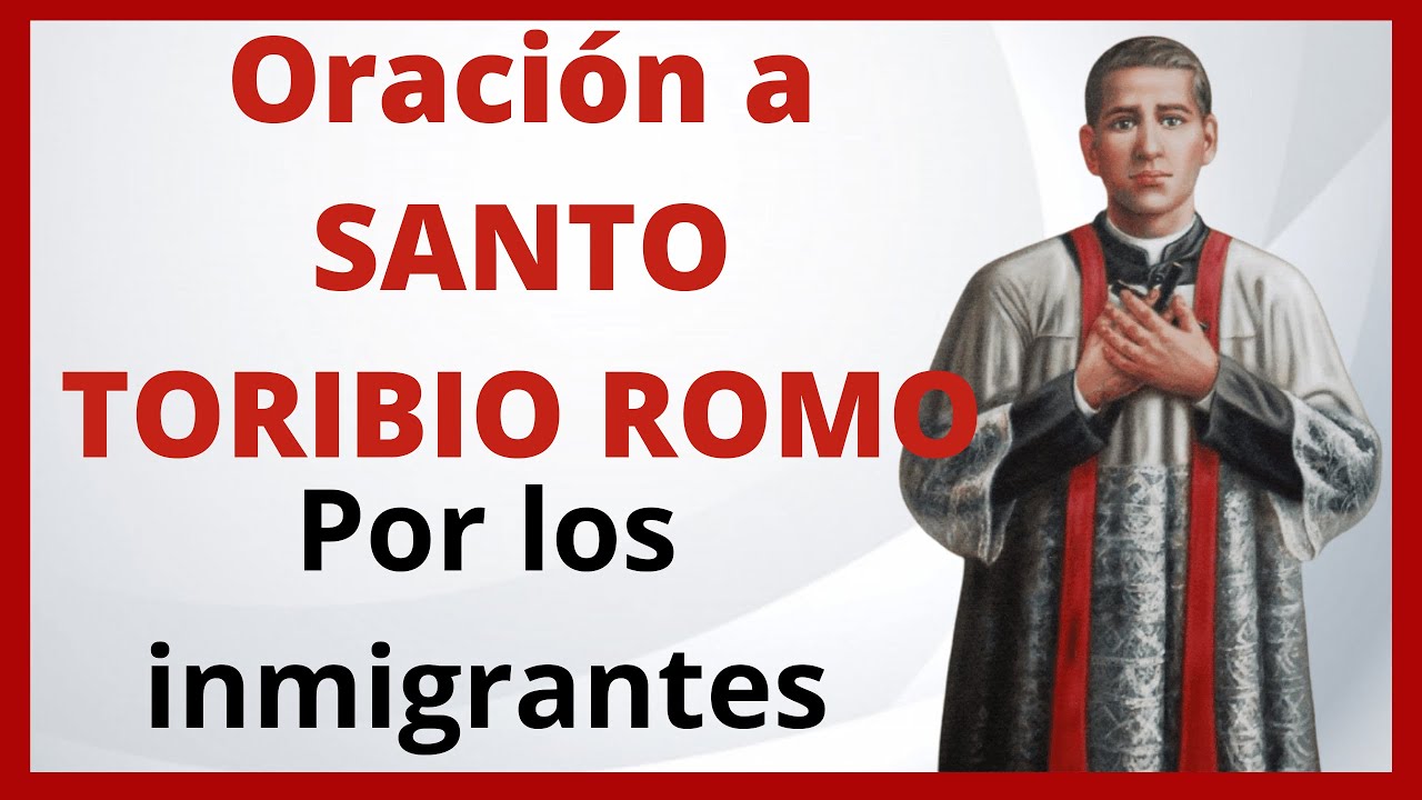 oración de inmigrantes oración a santo toribio romo