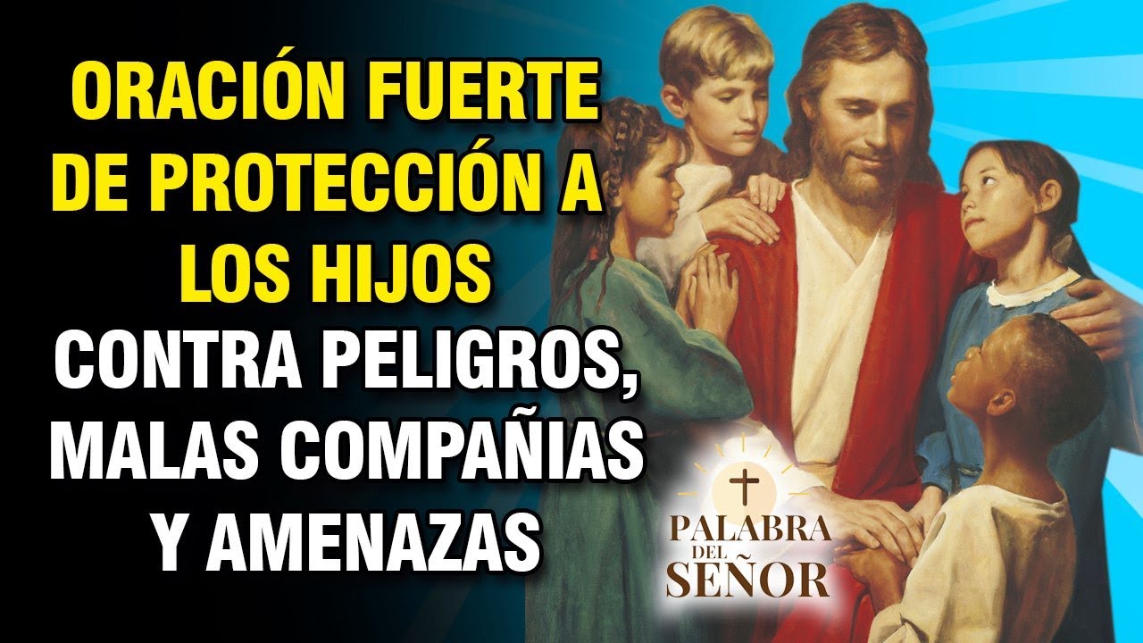 Oracion fuerte de proteccion a los hijos: plegaria poderosa para la seguridad 1 oracion fuerte de proteccion a los hijos