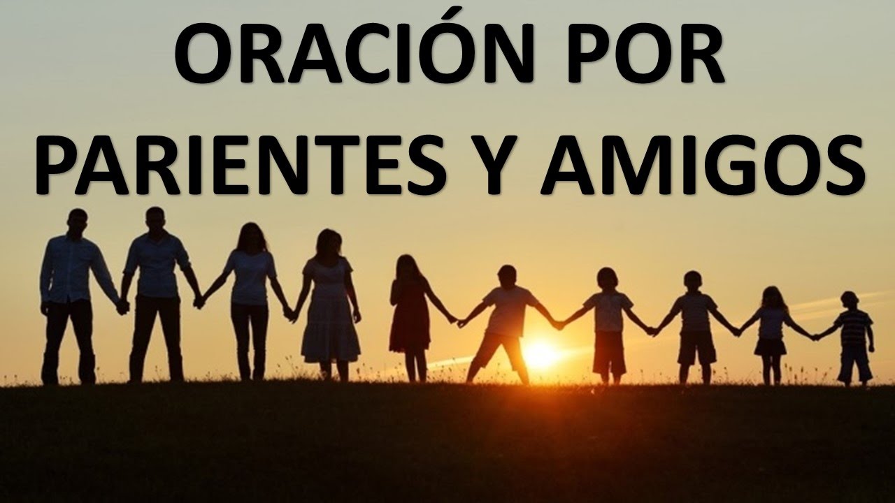 Oracion para la familia y amigos: oraciones poderosas para bendecir y proteger a tus seres queridos 5 oracion para la familia y amigos