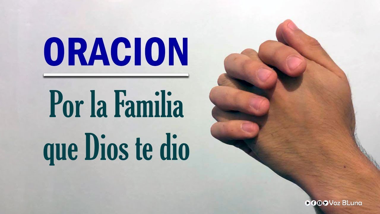 Oración por la familia que dios te dio: fortalece la unión, la fe y la protección en tu hogar 1 oración por la familia que dios te dio